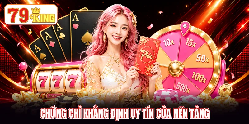 Chứng chỉ khẳng định uy tín của nền tảng