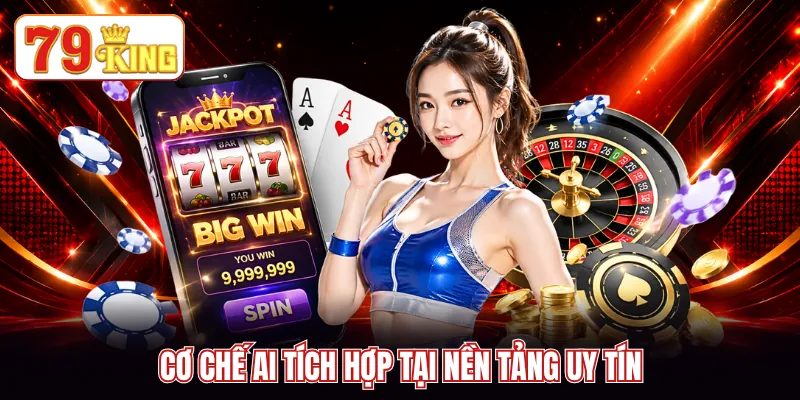 Cơ chế AI tích hợp tại nền tảng uy tín