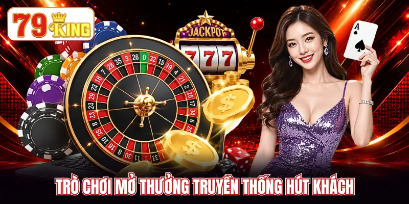 Trò chơi mở thưởng truyền thống hút khách