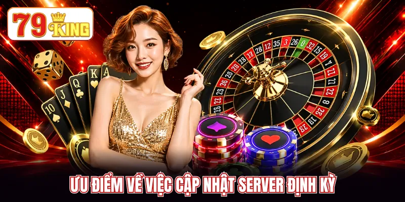 Ưu điểm về việc cập nhật server định kỳ